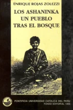 LOS ASHANINKA UN PUEBLO TRAS EL BOSQUE