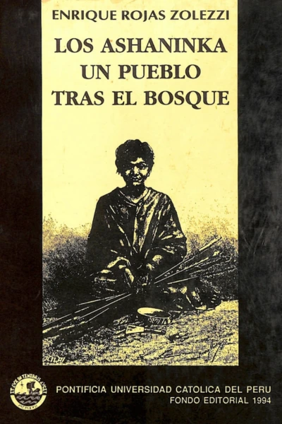 LOS ASHANINKA UN PUEBLO TRAS EL BOSQUE
