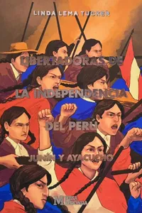 LIBERTADORAS DE LA INDEPENDENCIA DEL PERÚ JUNIN Y AYACUCHO