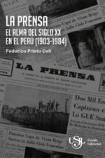 LA PRENSA. EL ALMA DEL SIGLO XX EN EL PERÚ (1903 - 1984)