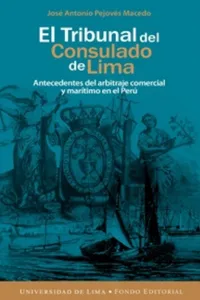 EL TRIBUNAL DEL CONSULADO DE LIMA. ANTECEDENTES DEL ARBITRAJE COMERCIAL Y MARÍTIMO DEL PERÚ