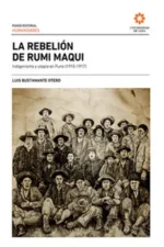 LA REBELIÓN DE RUMI MAQUI INDIGENISMO Y UTOPÍA EN PUNO (1915-1917)