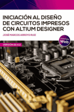 INICIACIÓN AL DISEÑO DE CIRCUITOS IMPRESOS CON ALTIUM DESIGNER