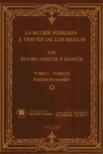 LA MUJER PERUANA A TRAVÉS DE LOS SIGLOS. 2 TOMOS