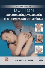 DUTTON EXPLORACIÓN, EVALUACIÓN E INTERVENCIÓN ORTOPÉDICA