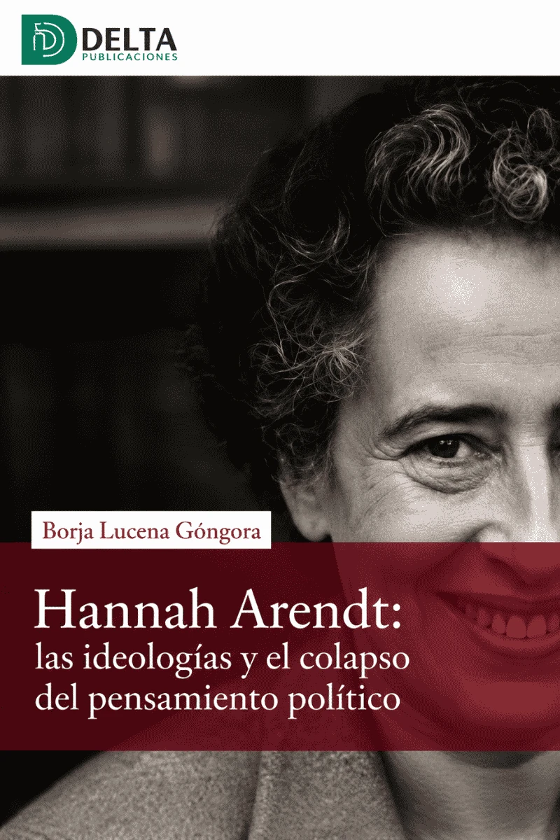 HANNA ARENDT: LAS IDEOLOGÍAS Y EL COLAPSO DEL PENSAMIENTO POLÍTICO