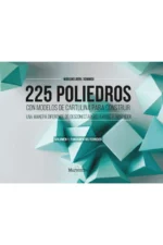 225 POLIEDROS CON MODELOS DE CARTULINA PARA CONSTRUIR. VOL 1, FUNDAMENTOS TEÓRICOS