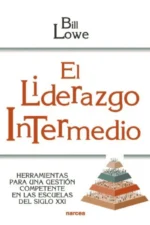 EL LIDERAZGO INTERMEDIO. HERRAMIENTAS PARA UNA GESTIÓN COMPETENTE EN LAS ESCUELA
