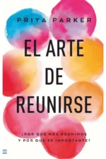 EL ARTE DE REUNIRSE. ¿POR QUE NOS REUNIMOS Y POR QUE ES IMPORTANTE?