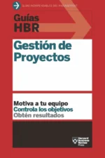 GUÍAS HBR. GESTIÓN DE PROYECTOS