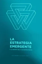 LA ESTRATEGIA EMERGENTE Y LA MUERTE DEL PLAN ESTRATÉGICO