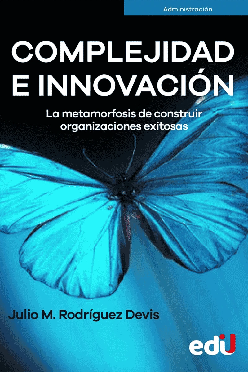 COMPLEJIDAD E INNOVACIÓN LA METAMORFOSIS DE CONSTRUIR ORGANIZACIONES EXITOSAS