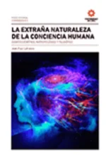 LA EXTRAÑA NATURALEZA DE LA CONCIENCIA HUMANA. DEBATE CIENTÍFICO, ANTROPOLÓGICO
