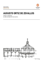 AUGUSTO ORTIZ DE ZEVALLOS. TEXTO Y CONTRATEXTOS 50 AÑOS DE ARQUITECTURA