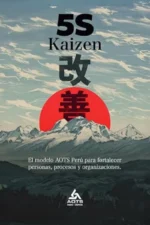 5S KAIZEN. EL MODELO DE AOTS PERÚ PARA FORTALECER PERSONAS, PROCESOS Y ORGANIZACIONES