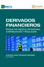 DERIVADOS FINANCIEROS. PRODUCTOS, RIESGOS, ESTRATEGIAS, CONTABILIZACIÓN Y REGULA