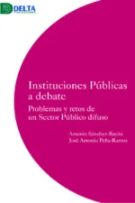 INSTITUCIONES PUBLICAS A DEBATE. PROBLEMAS Y RETOS DE UN SECTOR PUBLICO DIFUSO