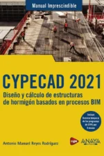 MANUAL IMPRESCINDIBLE CYPECAD 2021. DISEÑO Y CALCULO DE ESTRUCTURAS DE HORMIGÓN