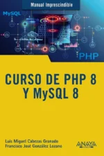 MANUAL IMPRESCINDIBLE CURSO DE PHP 8 Y MYSQL 8