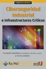 CIBERSEGURIDAD INDUSTRIAL E INFRAESTRUCTURAS CRITICAS