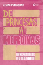 DE PRINCESAS A HEROÍNAS. NUEVAS PROTAGONISTAS EN EL CINE DE ANIMACIÓN