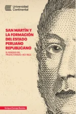 SAN MARTÍN Y LA FORMACIÓN DEL ESTADO PERUANO REPUBLICANO